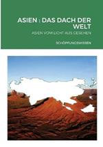 Asien: Das Dach Der Welt: Asien Vom Licht Aus Gesehen