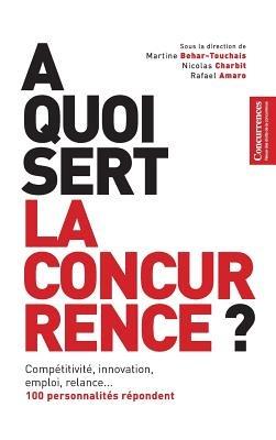 À Quoi Sert La Concurrence ? - Nicolas Charbit,Martine Béhar-Touchais,Rafaël Amaro - cover