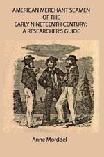 American Merchant Seamen of the Early Nineteenth Century: a Researcher's Guide