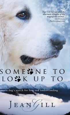 Someone To Look Up To: a dog's search for love and understanding - Jean Gill - cover