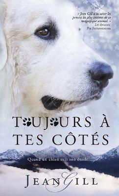 Toujours à tes côtés: quand un chien suit son étoile - Jean Gill - cover
