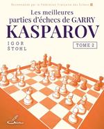 Les meilleures parties d'échecs de Garry Kasparov, tome 2