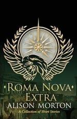 Roma Nova Extra: Short Stories spanning sixteen centuries set in a New Rome