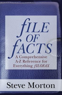 fILE OF fACTS: A Comprehensive A-Z Reference for Everything fILOFAX - Steve Morton - cover