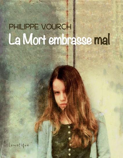 La Mort embrasse mal - Philippe Vourch,Lunatique - ebook