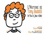 L’Histoire de Tony Badass, le fou de jeux vidéo