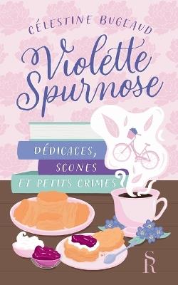 Violette Spurnose: Dédicaces, scones et petits crimes - Célestine Bugeaud - cover