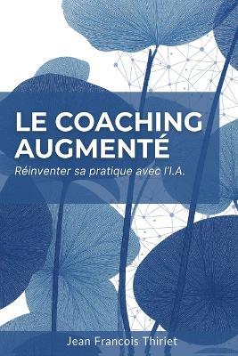 Le Coaching Augmenté - Jean Francois France Thiriet - cover