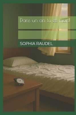 Dans un an tu es mort - Sophia Raudel - cover