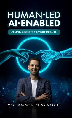 Human Led, AI-Enabled: A Practical Guide to Thriving in the AI Era - Mohammed Benzakour - cover