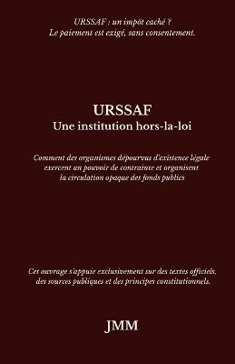Urssaf: Une institution hors-la-loi - Jmm - cover