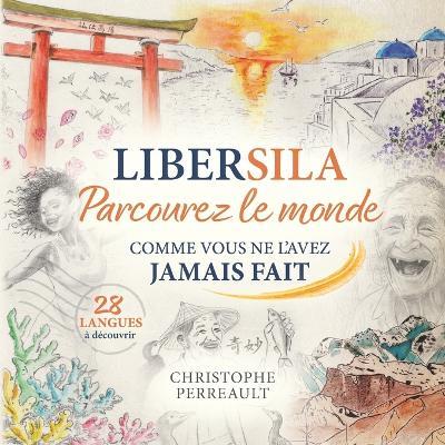 Libersila: Parcourez le Monde comme vous ne l'avez jamais fait - 73 histoires - 28 langues - 51 pays - Christophe Perreault - cover