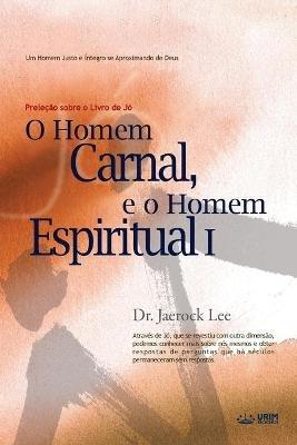 O Homem Carnal e o Homem Espiritual I: Man of Flesh, Man of Spirit ?(Portuguese) - Jaerock Lee - cover