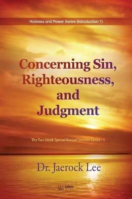 Concerning Sin, Righteousness, and Judgment: The Two Week Special Revival Sermon Series - 1 - Jaerock Lee - cover