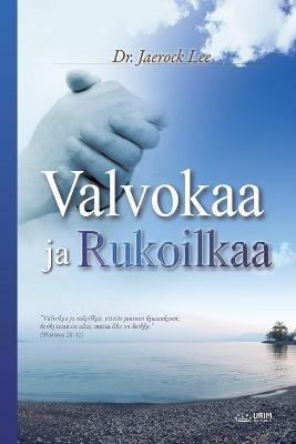 Valvokaa ja Rukoilkaa: Keep Watching and Praying (Finnish) - Jaerock Lee - cover