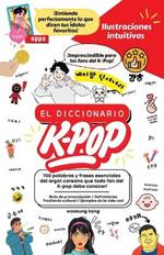 El Diccionario K-Pop - 700 Palabras Y Frases Esenciales De K-Pop, Dramas Y Peliculas Coreanos