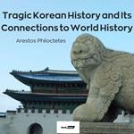 Tragic Korean History and Its Connections to World History