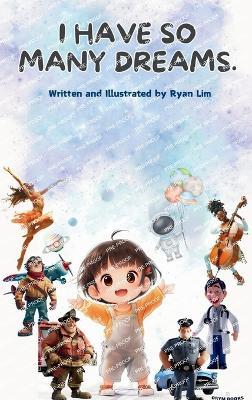 I have so many dreams.: Explore 20 jobs kids dream about. - Ryan Lim - cover