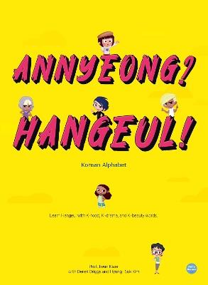 Annyeong? Hangeul! _ Korean Alphabet: Learn Hangeul with K-food, K-drama, and K-beauty words - Derek Driggs,Hyung-Suk Kim,Jieun Kiaer - cover