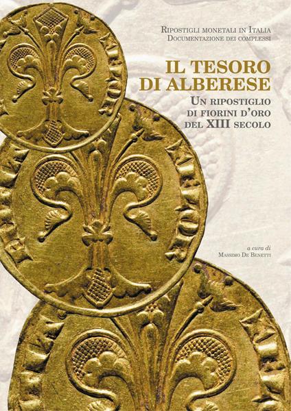 Il tesoro di Alberese. Un ripostiglio di fiorini d'oro del XIII secolo - Massimo De Benetti,Roberto Farinelli - copertina