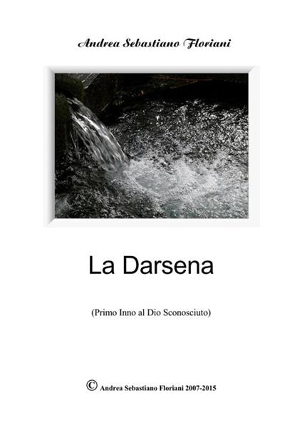 La darsena. Primo inno al dio sconosciuto - Andrea Sebastiano Floriani - ebook