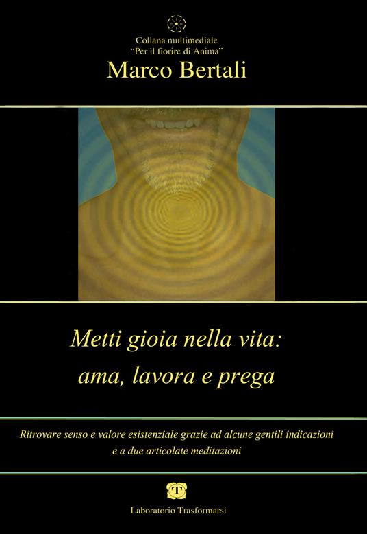 Metti gioia nella vita. Ama, lavora e prega. Audiolibro. CD Audio - Marco Bertali - copertina