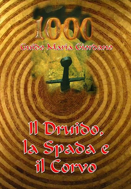 1000. Il druido, la spada e il corvo. La spada nella roccia - Guido M. Giordano - copertina