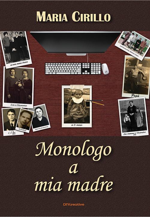 Monologo a mia madre. Racconti di vita e di morte - Maria Cirillo - copertina