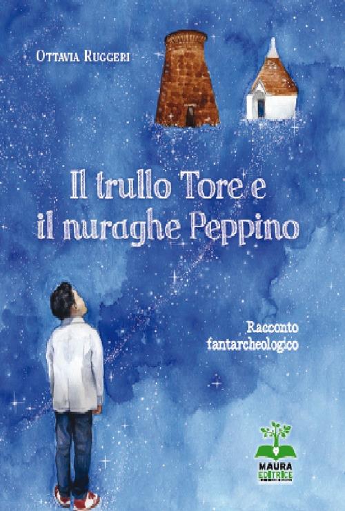 Il trullo Tore e il nuraghe Peppino - Ottavia Ruggeri - copertina