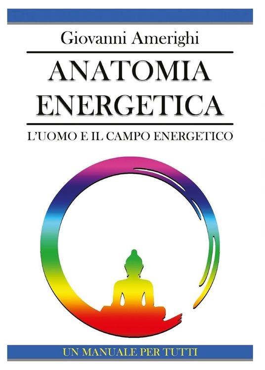  Anatomia Energetica. L'Uomo e Il Campo Energetico -  Giovanni Amerighi - copertina