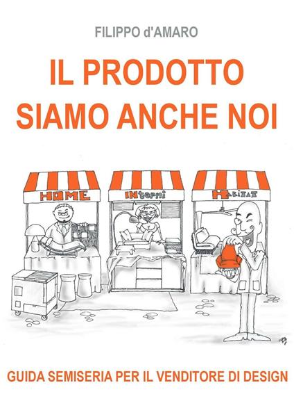 Il prodotto siamo anche noi. Guida semiseria per il venditore di design - Giuseppe Filippo D'Amaro - copertina