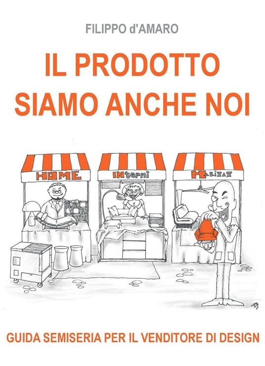 Il prodotto siamo anche noi. Guida semiseria per il venditore di design - Giuseppe Filippo D'Amaro - copertina