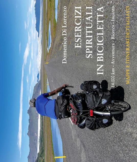 Esercizi spirituali in bicicletta. 14.000 km. Avventura, ricerca, incanto - Domenico Di Lorenzo - copertina