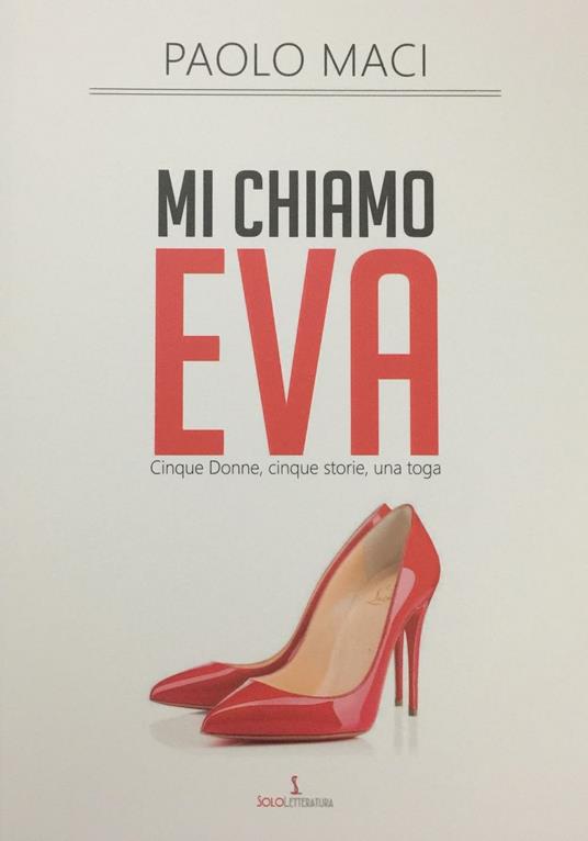 Mi chiamo Eva. Cinque donne, cinque storie, una toga - Paolo Maci - copertina