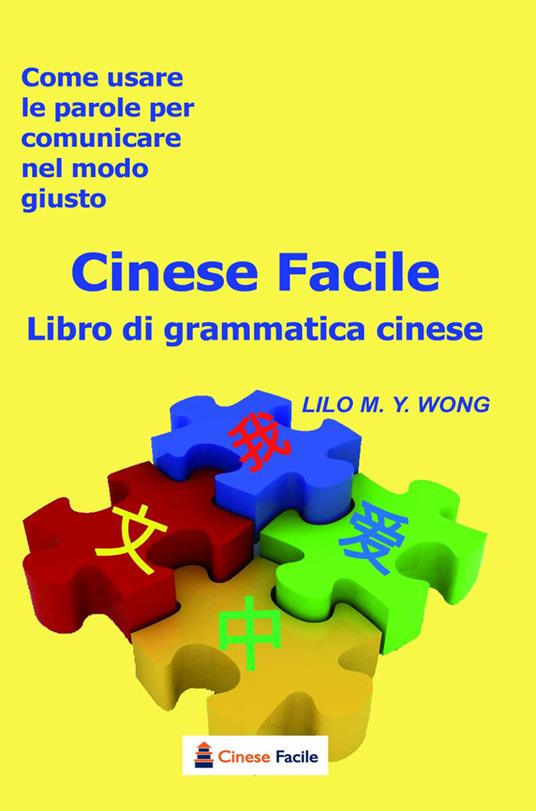Cinese facile. Libro di grammatica cinese. Come usare le parole per comunicare nel modo giusto - Lilo M. Y. Wong - copertina