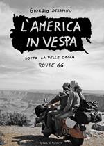 L' America in vespa. Sotto la pelle della Route 66