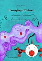 L' aeroplano Tiziano. Tra avventure e disavventure