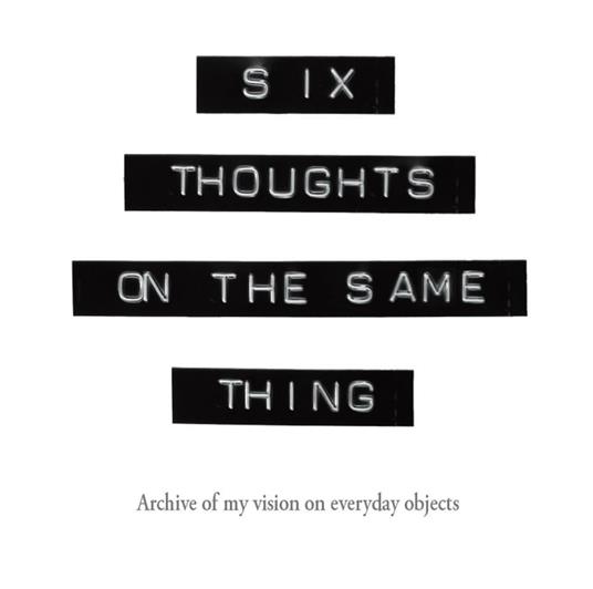 Six thoughts on the same thing. Archive of my vision on everyday objects - Kukki - copertina