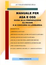 Manuale per ASA e OSS. Guida alla preparazione all'esame e ai concorsi in Lombardia. Con quiz a risposta multipla e a risposta sintetica
