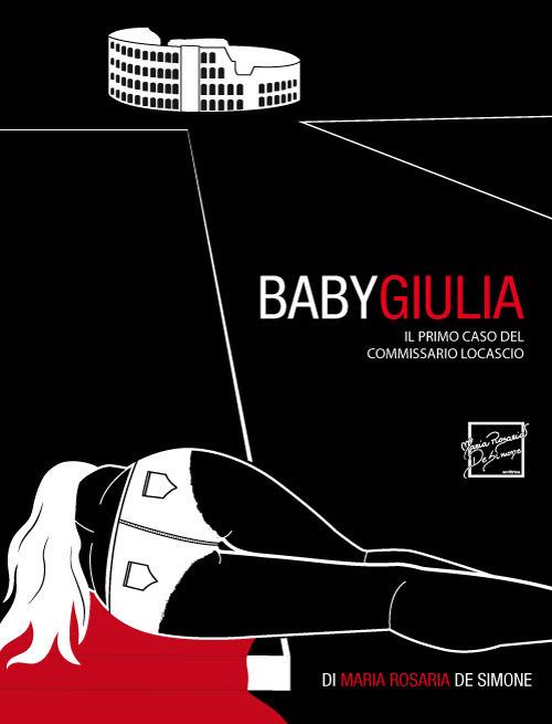 Baby Giulia. Il primo caso del commissario Locascio - Maria Rosaria De Simone - copertina
