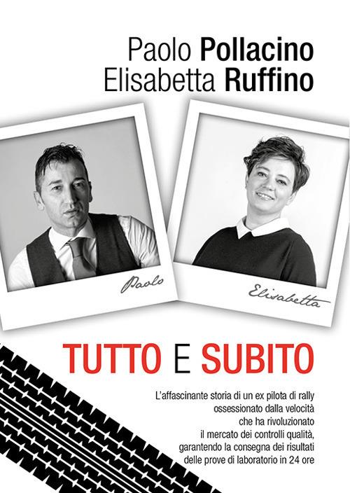 Tutto e subito - Paolo Pollacino,Elisabetta Ruffino - copertina