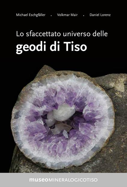Lo sfaccettato universo delle geodi di Tiso - Michael Eschgfäller,Volkmar Mair,Daniel Lorenz - copertina