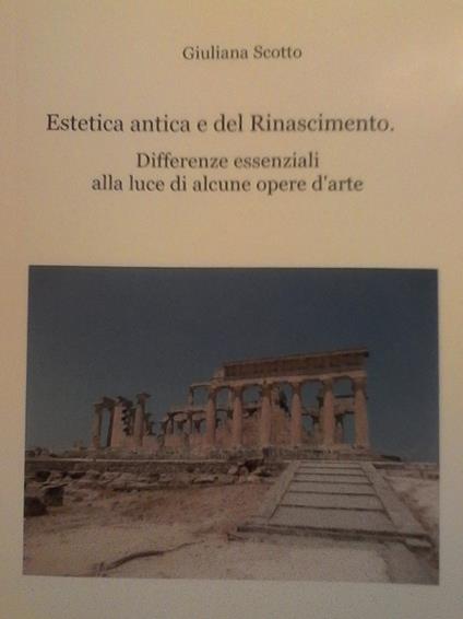 Estetica antica e del Rinascimento. Differenze essenziali alla luce di alcune opere d'arte - Giuliana Scotto - copertina