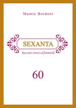Sexanta. Racconti ironici al femminile 60