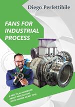 Fans for industrial process. A practical handbook about process fans (with insider secret tips). Ediz. bilingue