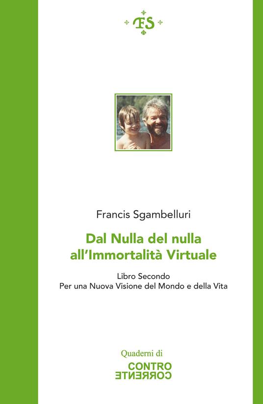 Dal nulla del nulla all'immortalità virtuale. Per una nuova visione del mondo e della vita. Vol. 2 - Francis Sgambelluri - copertina