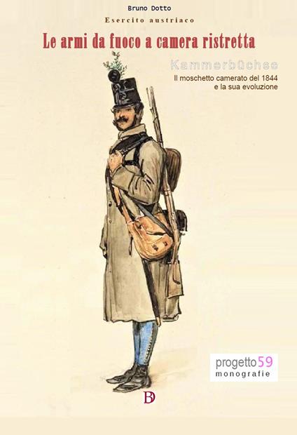 Esercito austriaco. Le armi da fuoco a camera ristretta. Kammerbüchse. Il moschetto camerato del 1844 e la sua evoluzione - Bruno Dotto - copertina
