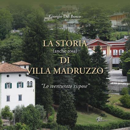La storia (anche rosa) di Villa Madruzzo. «Lo sventurato rispose» - Giorgio Dal Bosco - copertina