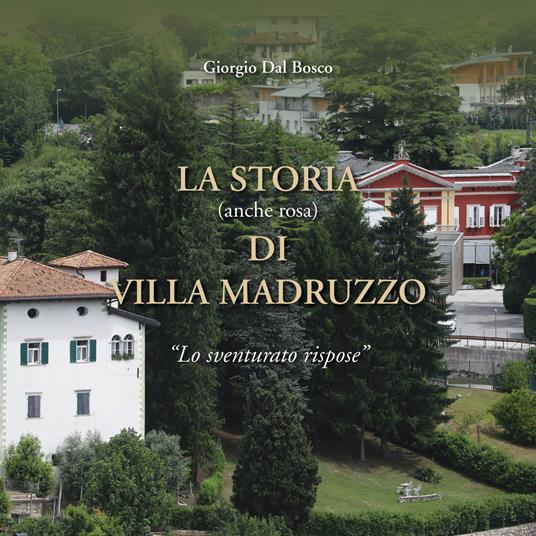 La storia (anche rosa) di Villa Madruzzo. «Lo sventurato rispose» - Giorgio Dal Bosco - copertina