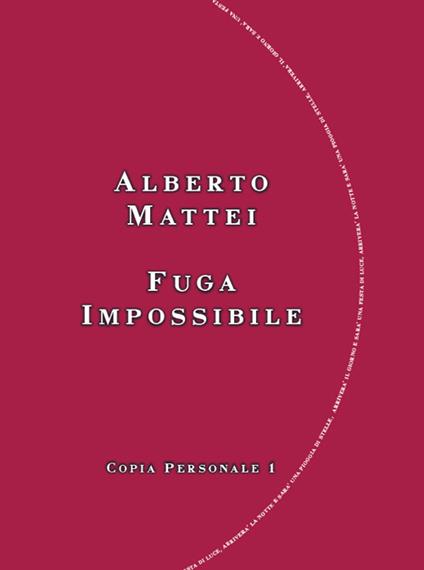 Fuga impossibile. Copia personale 1 - Alberto Mattei - copertina